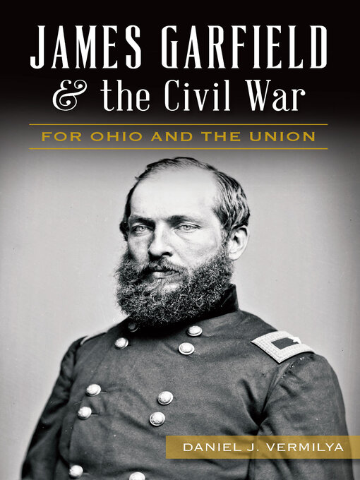 Title details for James Garfield & the Civil War by Daniel J Vermilya - Available